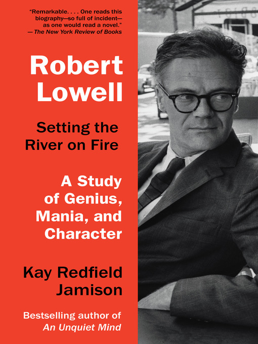 Title details for Robert Lowell, Setting the River on Fire by Kay Redfield Jamison - Wait list